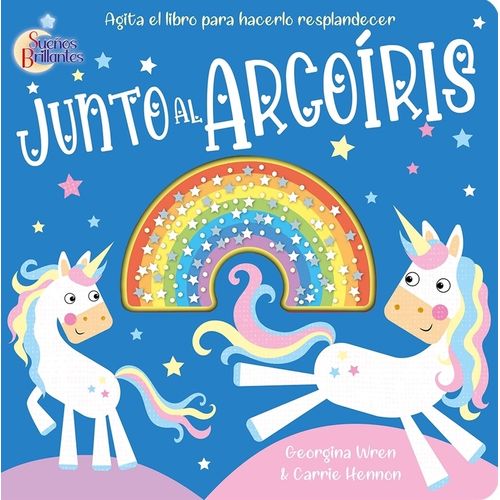 JUNTO AL ARCOIRIS - SUEÑOS BRILLANTES - GEORGINA WREN JUNTO AL ARCOIRIS - SUEÑOS BRILLANTES - GEORGINA WREN