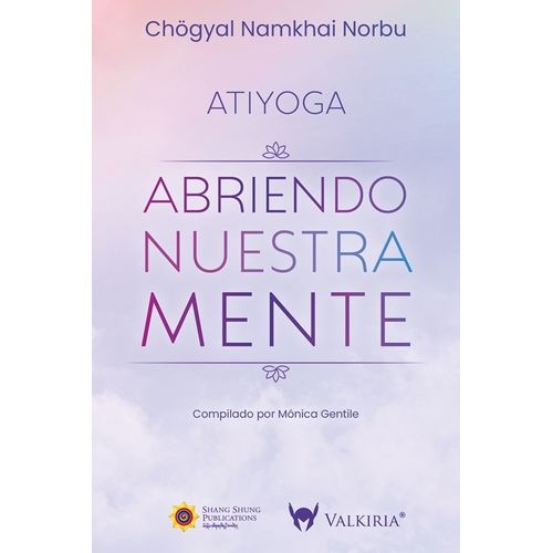 ABRIENDO NUESTRA MENTE - ATIYOGA - CHOGYAL NAMKHAI NORBU