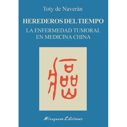 HEREDEROS DEL TIEMPO - LA ENFERMEDAD TUMORAL EN MEDICINA CHI