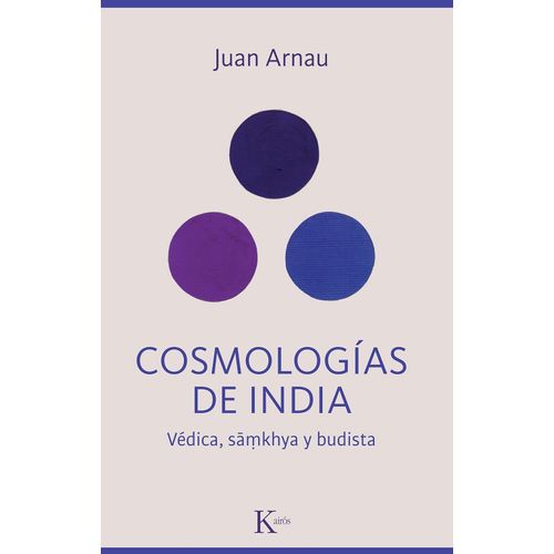 COSMOLOGIAS DE INDIA - VEDICA, SAMKHYA Y BUDISTA- JUAN ARNAU
