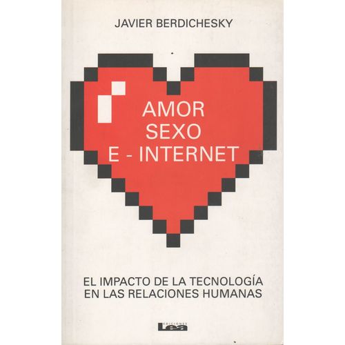 AMOR SEXO E-INTERNET - EL IMPACTO DE LA TECNOLOGIA EN LAS RE