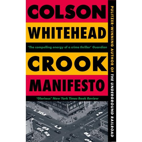 CROOK MANIFESTO - COLSON WHITEHEAD