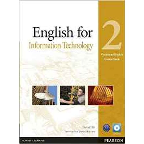 ENGLISH FOR INFORMATION TECHNOLOGY 2 - COURSEBOOK + CD-ROM ENGLISH FOR INFORMATION TECHNOLOGY 2 - COURSEBOOK + CD-ROM