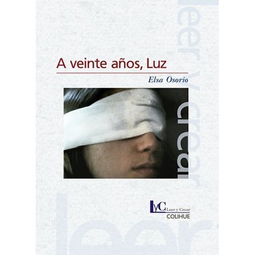 A VEINTE AÑOS, LUZ - LEER Y CREAR COLIHUE - ELSA OSORIO