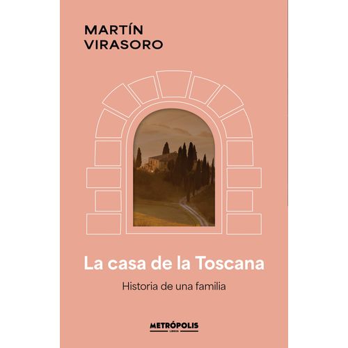 LA CASA DE LA TOSCANA - MARTIN VIRASORO LA CASA DE LA TOSCANA - MARTIN VIRASORO