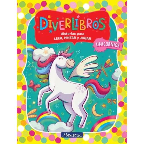 DIVERLIBROS- UNICORNIOS- HISTORIAS PARA LEER, PINTAR Y JUGAR DIVERLIBROS- UNICORNIOS- HISTORIAS PARA LEER, PINTAR Y JUGAR
