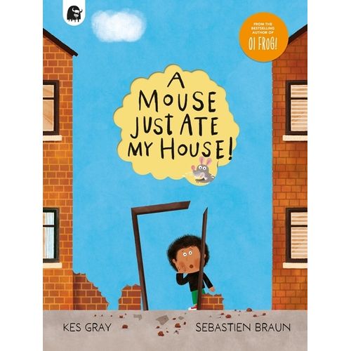 A MOUSE JUST ATE MY HOUSE - KES GRAY - SEBASTIEN BRAUN