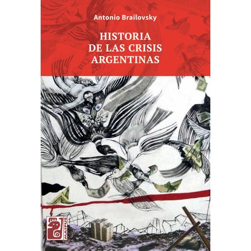 HISTORIA DE LAS CRISIS ARGENTINAS - ANTONIO ELIO BRAILOVSKY