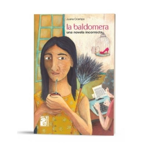 LA BALDOMERA - UNA NOVELA INCORRECTA - JUANA OCAMPO LA BALDOMERA - UNA NOVELA INCORRECTA - JUANA OCAMPO