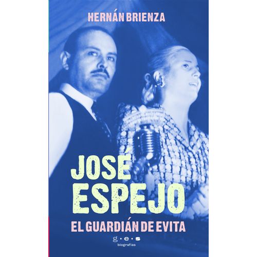JOSE ESPEJO, EL GUARDIAN DE EVITA - HERNAN BRIENZA
