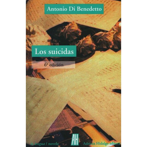 LOS SUICIDAS - ANTONIO DI BENEDETTO (6TA.EDICION)