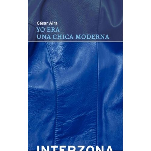 YO ERA UNA CHICA MODERNA - CESAR AIRA
