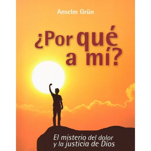 POR QUE A MI? - EL MISTERIO DEL DOLOR Y LA JUSTICIA DE DIOS