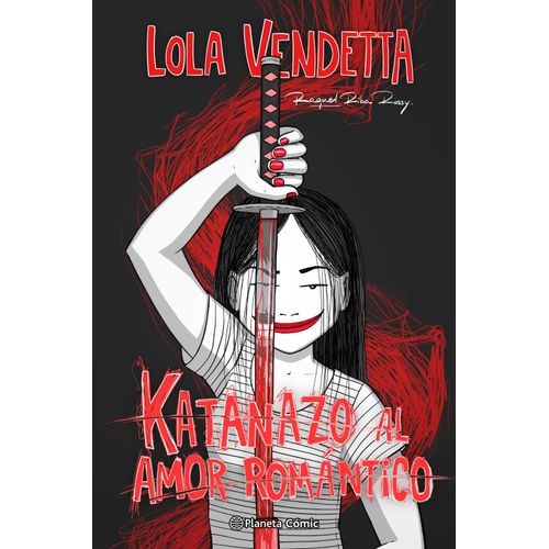 LOLA VENDETTA - KATANAZO AL AMOR ROMANTICO  - RAQUEL RIBA RO