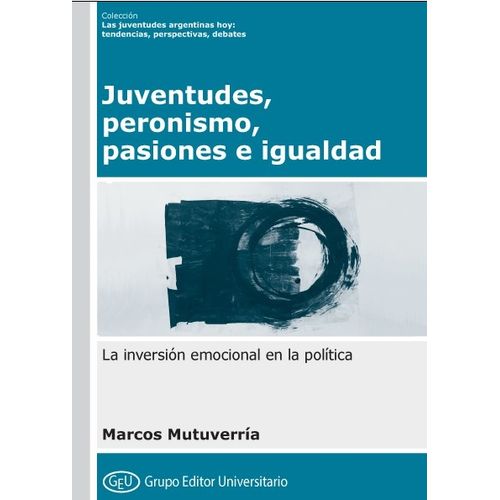 JUVENTUDES PERONISMO PASIONES E IGUALDAD - MARCOS MUTUVERRIA