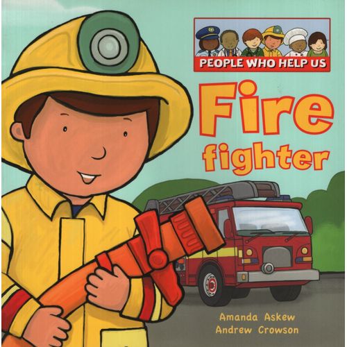 PEOPLE WHO HELP US: FIREFIGHTER PEOPLE WHO HELP US: FIREFIGHTER