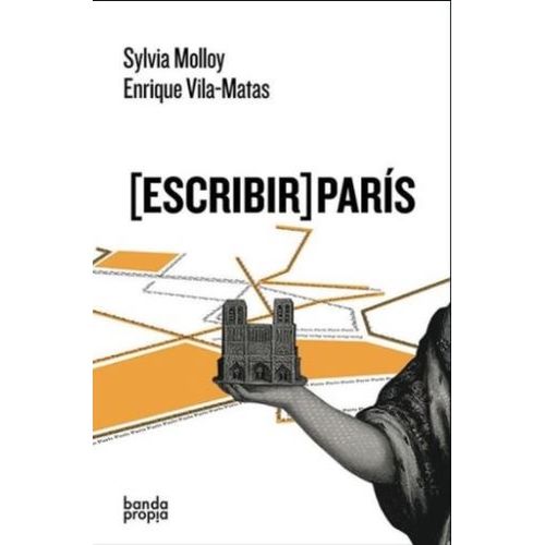 LIBRO ESCRIBIR PARIS - MOLLOY - VILA MATAS
