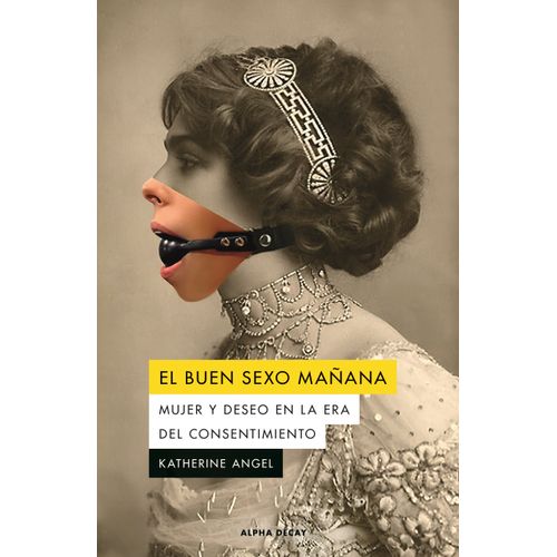 EL BUEN SEXO MAÑANA - MUJER Y DESEO EN LA ERA DEL CONSENTIMI