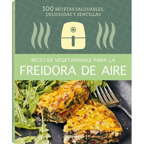 RECETAS VEGETARIANAS CON FREIDORA DE AIRE- MICHELLE ANDERSON
