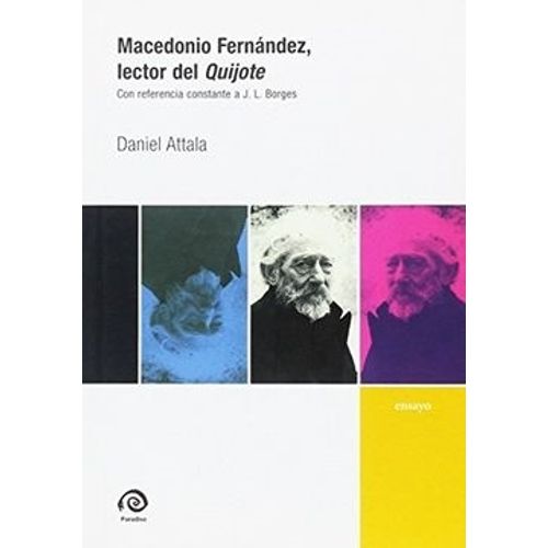MACEDONIO FERNANDEZ LECTOR DEL QUIJOTE - DANIEL ATTALA MACEDONIO FERNANDEZ LECTOR DEL QUIJOTE - DANIEL ATTALA