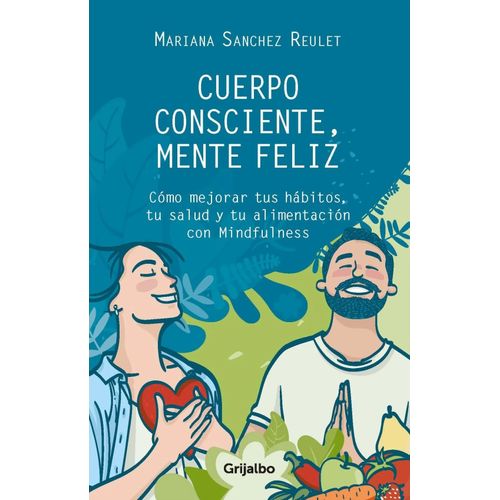 CUERPO CONSCIENTE, MENTE FELIZ - MARIANA SANCHEZ REULET CUERPO CONSCIENTE, MENTE FELIZ - MARIANA SANCHEZ REULET