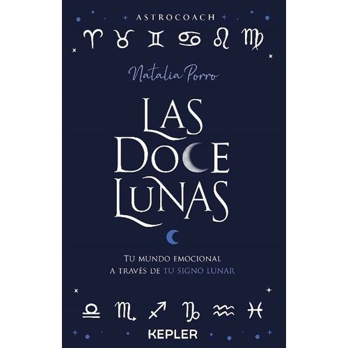 LAS DOCE LUNAS - TU MUNDO EMOCIONAL A TRAVES DEL SIGNO LUNAR