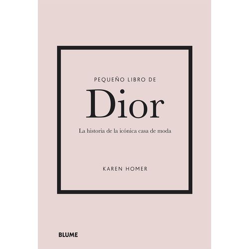 PEQUEÑO LIBRO DE DIOR - HISTORIA DE LA ICONICA CASA DE MODA