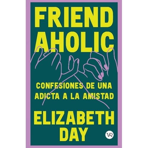 FRIENDAHOLIC - CONFESIONES DE UNA ADICTA A LA AMISTAD