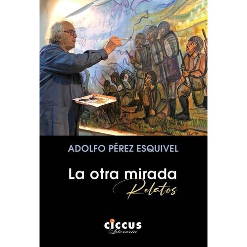 LA OTRA MIRADA - RELATOS - ADOLFO PEREZ ESQUIVEL