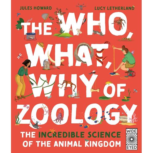 THE WHO, WHAT, WHY OF ZOOLOGY - JULES HOWARD