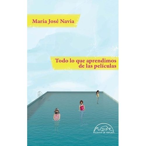 TODO LO QUE APRENDIMOS DE LAS PELICULAS - MARIA JOSE NAVIA