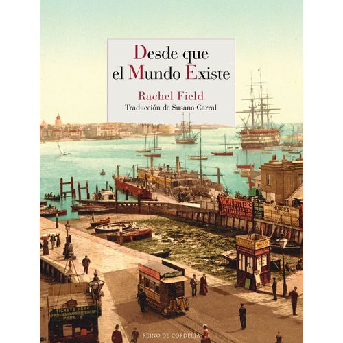 DESDE QUE EL MUNDO EXISTE - RACHEL FIELD
