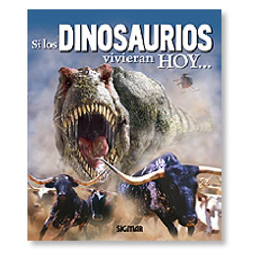 SI LOS DINOSAURIOS VIVIERAN HOY... SI LOS DINOSAURIOS VIVIERAN HOY...