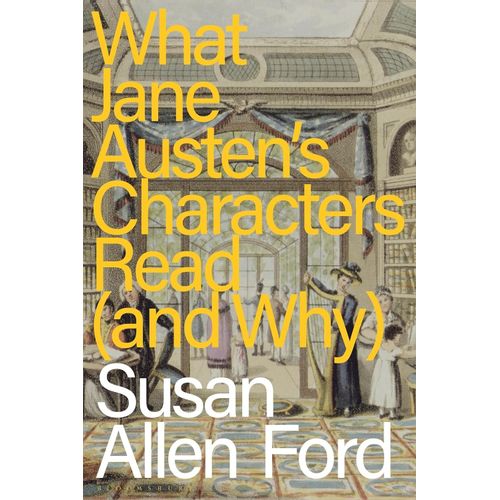 WHAT JANE AUSTEN'S CHARACTERS READ (AND WHY)