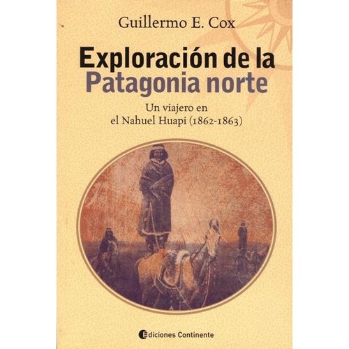 EXPLORACION DE LA PATAGONIA NORTE - GUILLERMO E. COX
