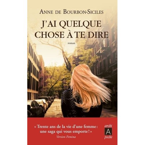 J’AI QUELQUE CHOSE A TE DIRE - ANNE DE BOURBON-SICILES
