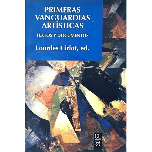 PRIMERAS VANGUARDIAS ARTISTICAS - TEXTOS Y DOCUMENTOS PRIMERAS VANGUARDIAS ARTISTICAS - TEXTOS Y DOCUMENTOS