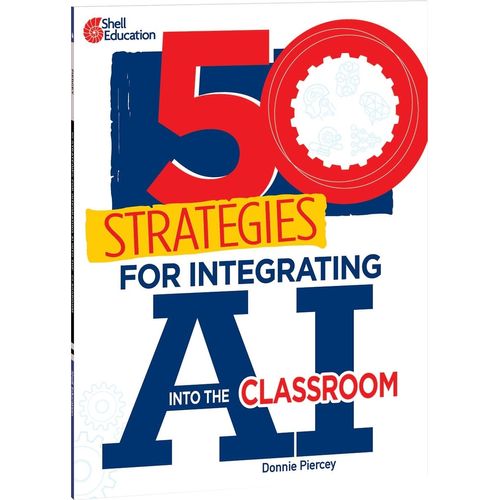 50 STRATEGIES FOR INTEGRATING AI INTO THE CLASSROOM