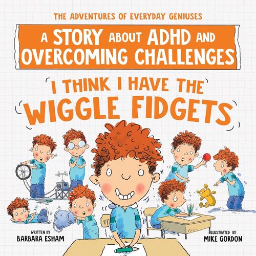 I THINK I HAVE THE WIGGLE WIDGETS - A STORY ABOUT ADHD AND O