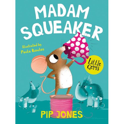 MADAM SQUEAKER - LITTLE GEMS - PIP JONES