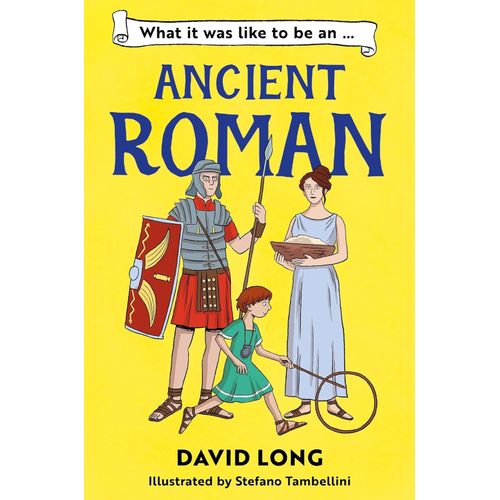 WHAT IT WAS LIKE TO BE AN ANCIENT ROMAN - DAVID LONG