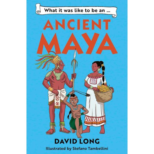 WHAT IT WAS LIKE TO BE AN ANCIENT MAYAN - DAVID LONG