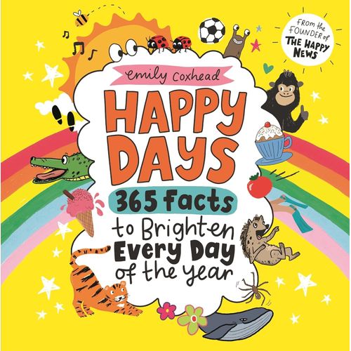 HAPPY DAYS: 365 FACTS TO BRIGHTEN EVERY DAY OF THE YEAR