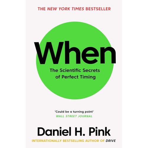 WHEN - THE SCIENTIFIC SECRETS OF PERFECT TIMING