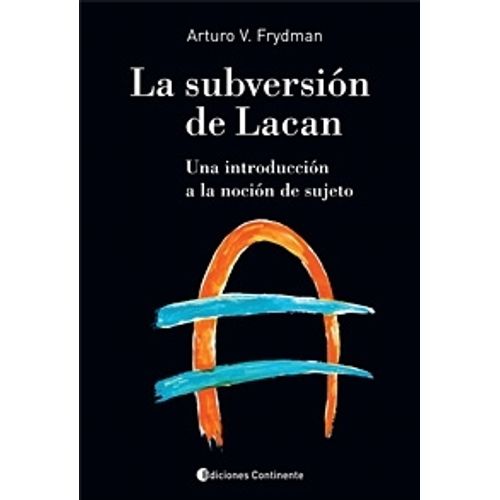 LA SUBVERSION DE LACAN. UNA INTRODUCCION A LA NOCION DE SUJE