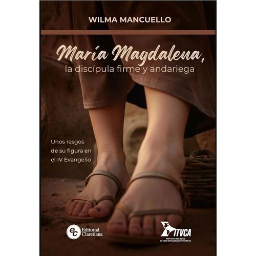 MARIA MAGDALENA LA DISCIPULA FIRME Y ANDARIEGA - WILMA MANCU