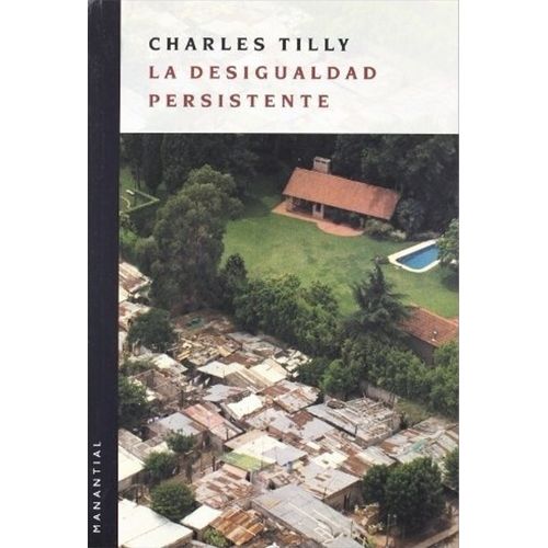 LA DESIGUALDAD PERSISTENTE - CHARLES TILLY