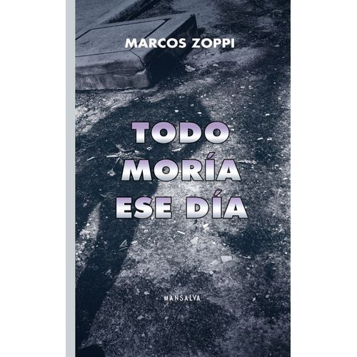 TODO MORIA ESE DIA - MARCOS ZOPPI