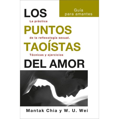 LOS PUNTOS TAOISTAS DEL AMOR - MANTAK CHIA - WILLIAM U. WEI
