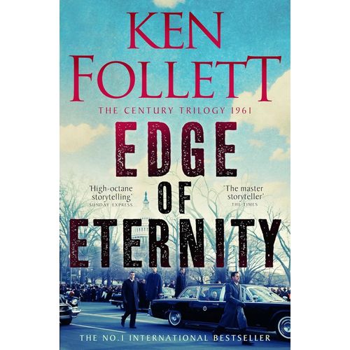 EDGE OF ETERNITY - THE CENTURY TRILOGY 3 - KEN FOLLETT